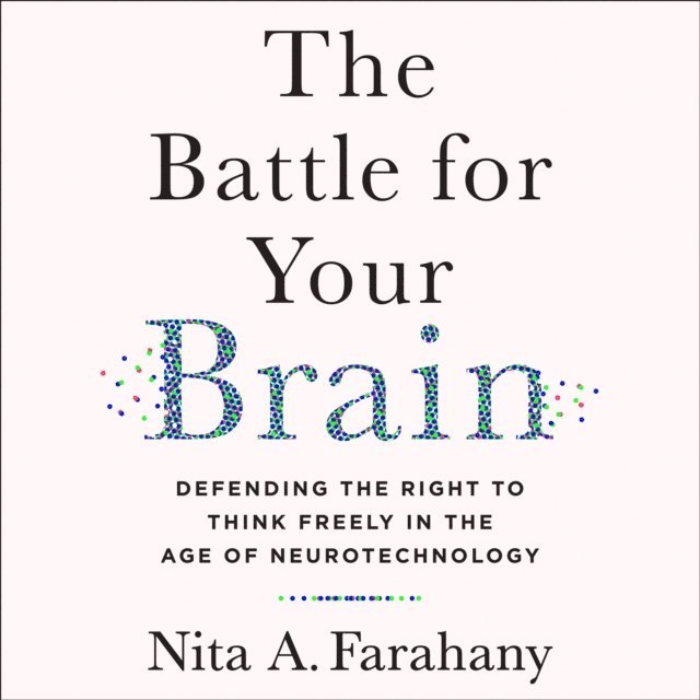 Nita A. Farahany - Battle for Your Brain, Ljudbok