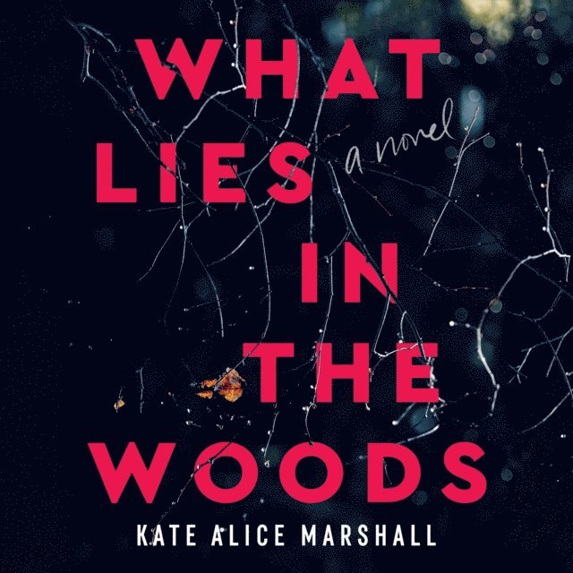 Kate Alice Marshall - What Lies in the Woods, Ljudbok