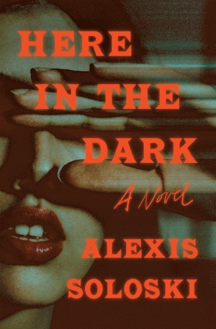 Alexis Soloski - Here in the Dark, E-bok