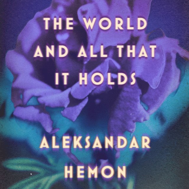 Aleksandar Hemon - World and All That It Holds, Ljudbok