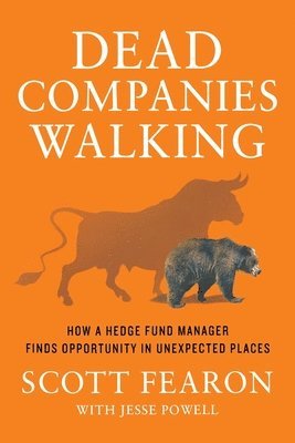 Scott Fearon, Jesse Powell - Dead Companies Walking: How a Hedge Fund Manager Finds Opportunity in Unexpected Places, Häftad