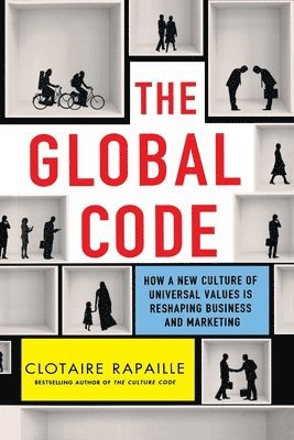 Clotaire Rapaille - The Global Code: How a New Culture of Universal Values Is Reshaping Business and Marketing, Häftad