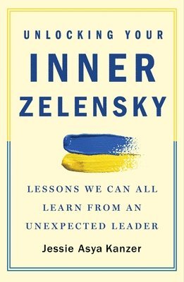 Jessie Asya Kanzer - Unlocking Your Inner Zelensky, Häftad