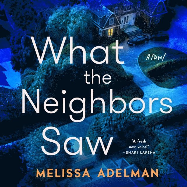 Melissa Adelman - What the Neighbors Saw, Ljudbok