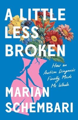 Marian Schembari - A Little Less Broken: How an Autism Diagnosis Finally Made Me Whole, Häftad