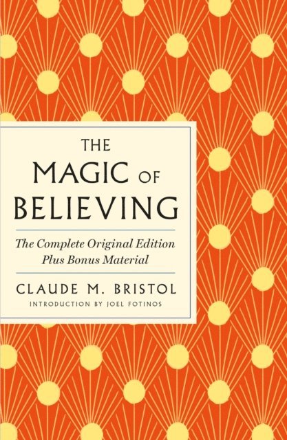 Claude M. Bristol - Magic of Believing: The Complete Original Edition, E-bok