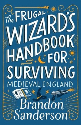 Brandon Sanderson - The Frugal Wizard's Handbook for Surviving Medieval England, Häftad