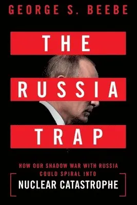 George Beebe - Russia Trap, Häftad. Tillgänglighet: Lägg i varukorg