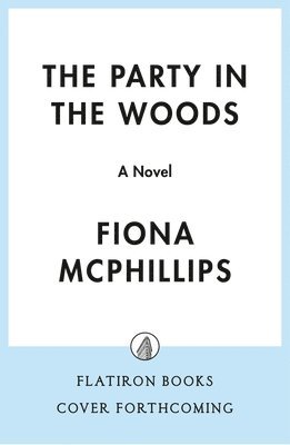 Fiona McPhillips - The Party in the Woods, Inbunden