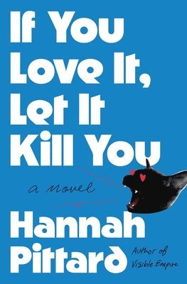 Hannah Pittard - If You Love It, Let It Kill You, Häftad