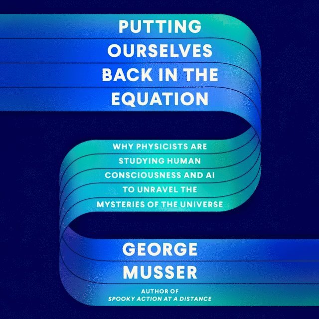 George Musser - Putting Ourselves Back in the Equation, Ljudbok