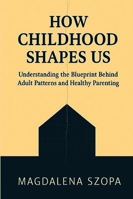 Magdalena Szopa - How Childhood Shapes Us, Häftad. Tillgänglighet: Lägg i varukorg