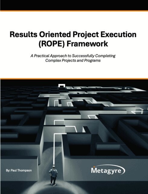 Paul Thompson, Tim Livingston, Katie Thompson, Marc Swenson - Results Oriented Project Execution (ROPE) Framework, E-bok
