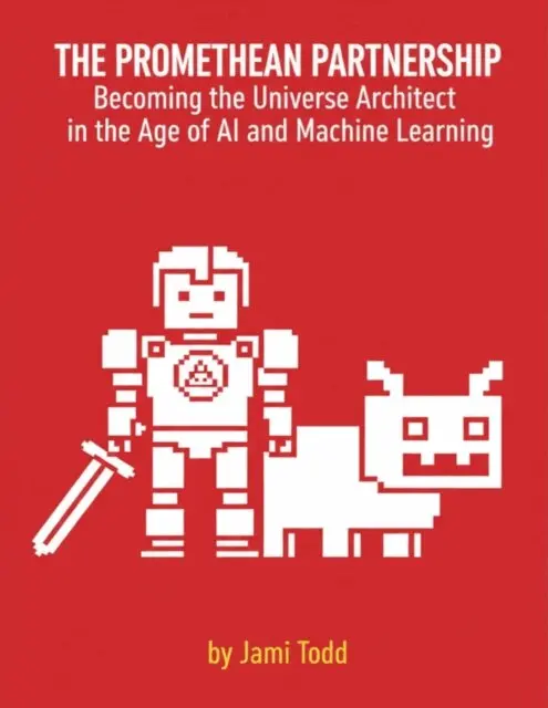 Jami Todd - THE PROMETHEAN PARTNERSHIP Becoming the Universe Architect in the Age of AI and Machine Learning A Lecture for Narrative Directors and Designers, E-bok. Tillgänglighet: Lägg i varukorg