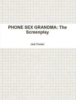 Jack Truman - PHONE SEX GRANDMA: The Screenplay, Häftad. Tillgänglighet: Lägg i varukorg