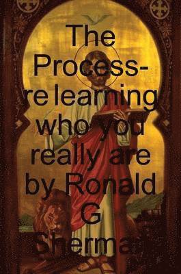 Ronald Sherman - Process- Re Learning Who You Really are, Häftad