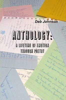Deb Johnson - Anthology: A Lifetime of Emotion Through Poetry, Häftad