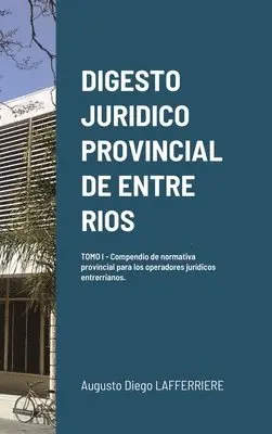 Augusto Diego Lafferriere - Digesto Juridico Provincial de Entre Rios - Tomo 1, Inbunden. Tillgänglighet: Lägg i varukorg