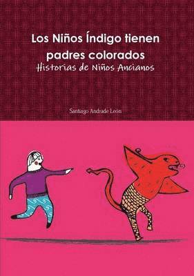 Santiago Andrade Leon - Ninos Indigo Tienen Padres Colorados. Historias De Ninos Ancianos., Häftad