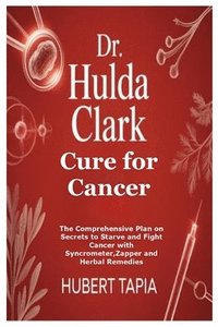 Dr. Hulda Clark Cure for All Diseases - Kirby Solis - Häftad