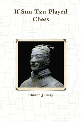 Clinton Emry - If Sun Tzu Played Chess, Häftad. Tillgänglighet: Lägg i varukorg