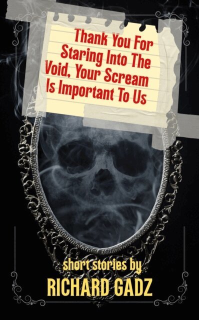 Richard Gadz - Thank You For Staring Into The Void, Your Scream Is Important To Us, E-bok