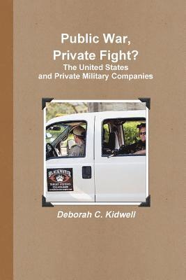 Deborah C. Kidwell - Public War, Private Fight? The United States and Private Military Companies, Häftad