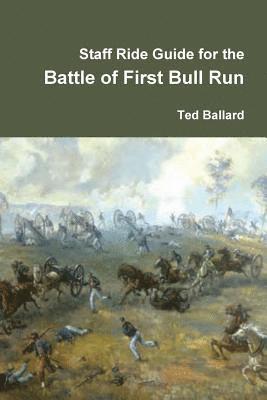 Ted Ballard - Staff Ride Guide for the Battle of First Bull Run, Häftad. Tillgänglighet: Lägg i varukorg