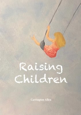Carrington Allen - Raising Children, Häftad. Tillgänglighet: Lägg i varukorg