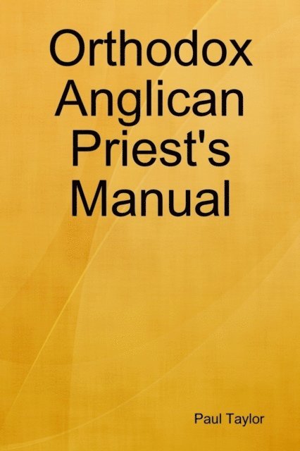 Paul Taylor - Orthodox Anglican Priest's Manual, E-bok