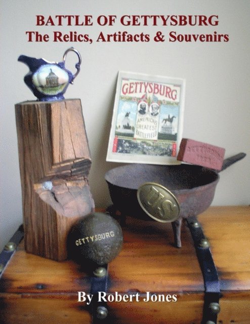 Robert Jones - Battle of Gettysburg : The Relics, Artifacts & Souvenirs, E-bok