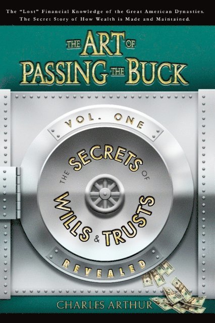 Charles Arthur - Art of Passing the Buck: Vol I: The Secrets of Wills And Trusts Revealed, E-bok