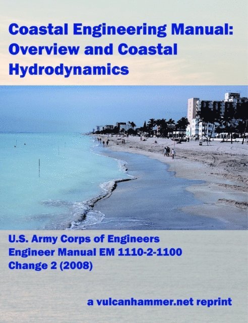 U.S. Army Corps of Engineers - Coastal Engineering Manual: Overview And Coastal Hydrodynamics, E-bok