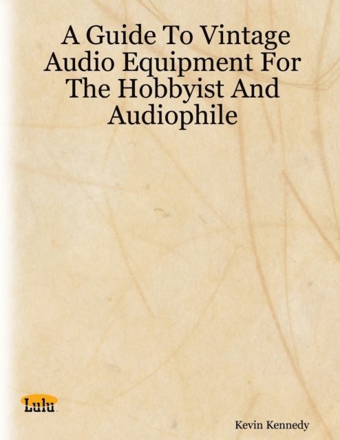 Kevin Kennedy - Guide to Vintage Audio Equipment for the Hobbyist and Audiophile, E-bok