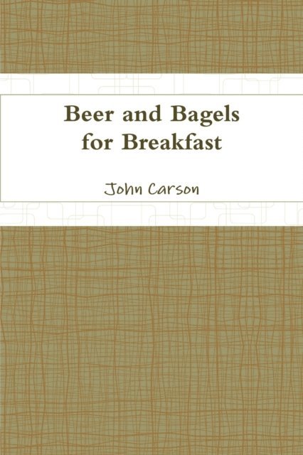 John Carson - Beer and Bagels for Breakfast, E-bok