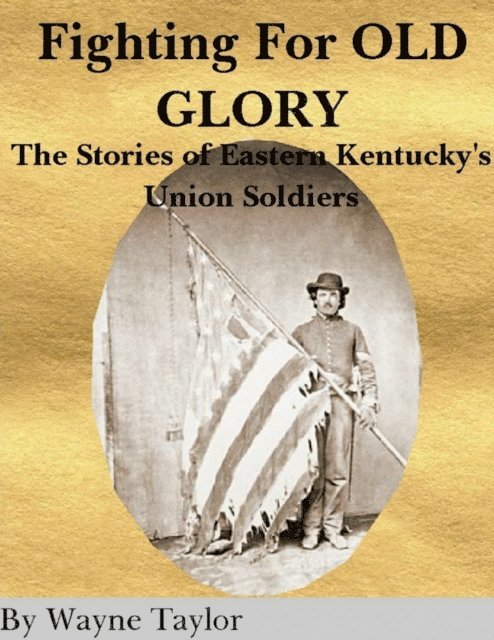 Wayne Taylor - Fighting for Old Glory: The Stories of Eastern Kentucky's Union Soldiers, E-bok