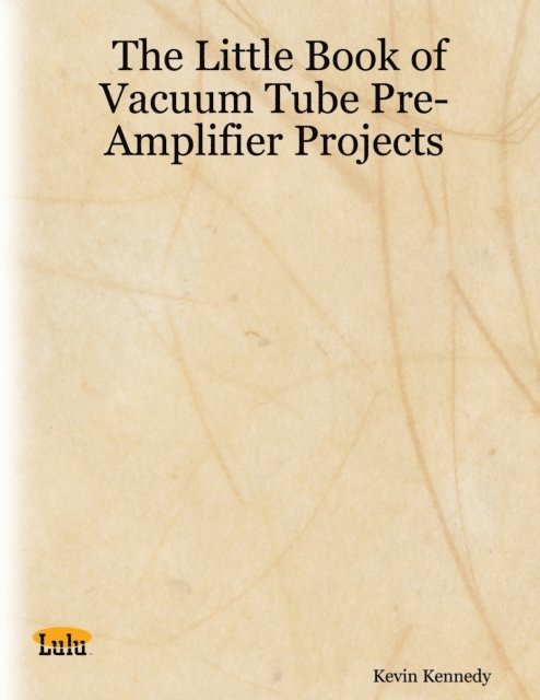 Kevin Kennedy - Little Book of Vacuum Tube Pre-Amplifier Projects, E-bok