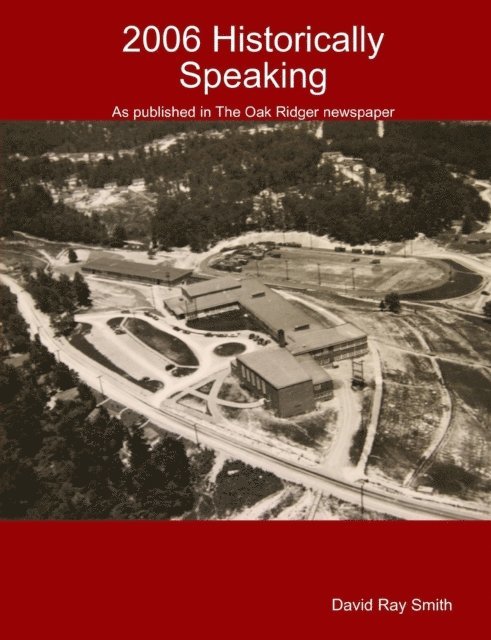 Ray Smith - 2006 Historically Speaking : As published in the Oak Ridger Newspaper, E-bok