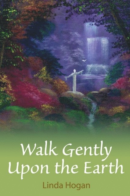 Linda Hogan - Walk Gently Upon the Earth, E-bok
