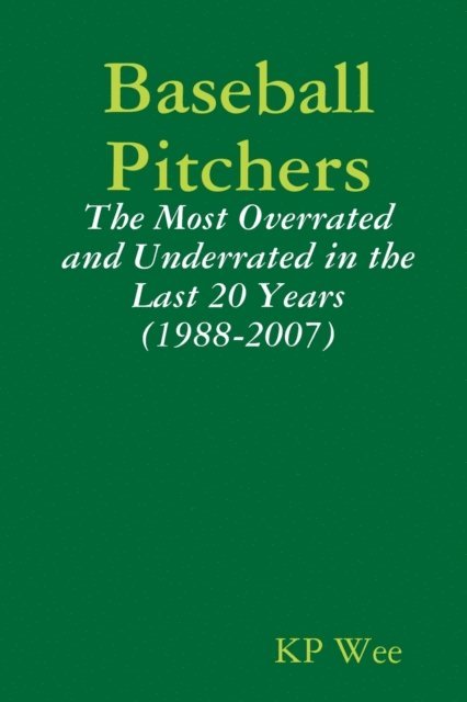 KP Wee - Baseball Pitchers: The Most Overrated And Underrated In The Last 20 Years (1988-2007), E-bok. Tillgänglighet: Lägg i varukorg