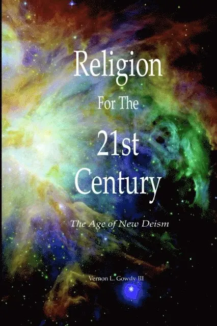 Vernon L. Gowdy III - Religion for the 21st Century : The Age of New Deism, E-bok. Tillgänglighet: Lägg i varukorg