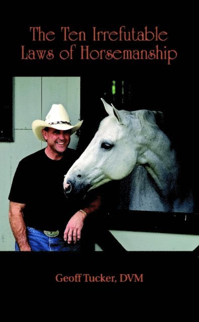 Geoff Tucker DVM - 10 Irrefutable Laws of Horsemanship, E-bok