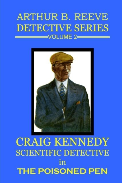 Arthur B. Reeve - Arthur B. Reeve Detective Series: Volume 2: Craig Kennedy Scientific Detective in the Poisoned Pen, E-bok