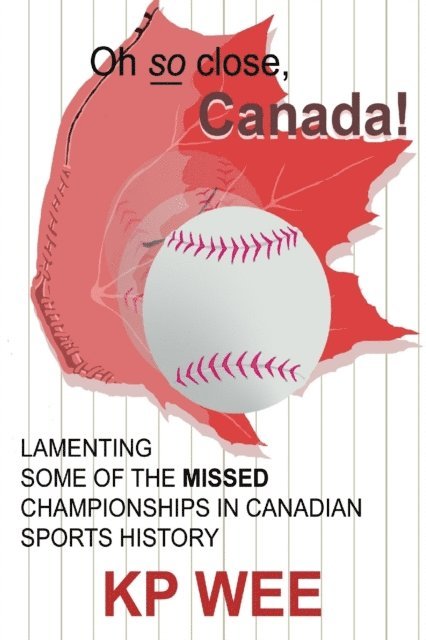KP Wee - Oh so Close, Canada! Lamenting Some of the Missed Championships In Canadian Sports History: Lamenting Some of the Missed Championships In Canadian Sports History, E-bok. Tillgänglighet: Lägg i varukorg