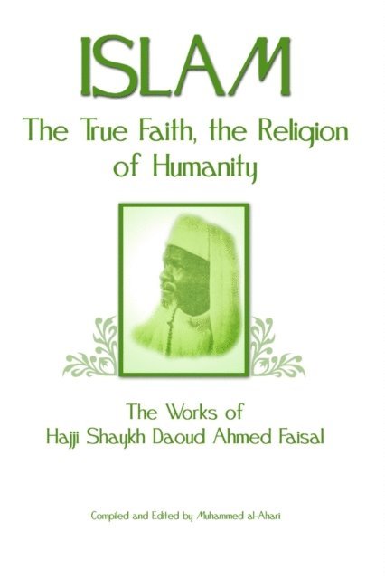 Muhammed al Ahari, Daoud Ahmed Faisal - Islam: The True Faith, the Religion of Humanity: The Works of Hajji Shaykh Ahmed Faisal, E-bok. Tillgänglighet: Lägg i varukorg