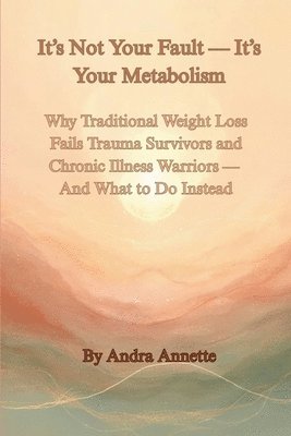 Andra Annette - It's Not Your Fault - It's Your Metabolism, Häftad. Tillgänglighet: Lägg i varukorg