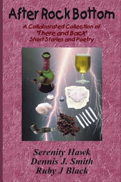 Dennis J. Smith, Serenity Hawk, Ruby J Black - After Rock Bottom: A Collaborative Collection of 'There And Back' Short Stories and Poetry, E-bok