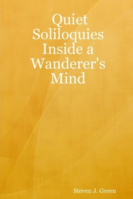 Steven J. Green - Quiet Soliloquies Inside a Wanderer's Mind, E-bok
