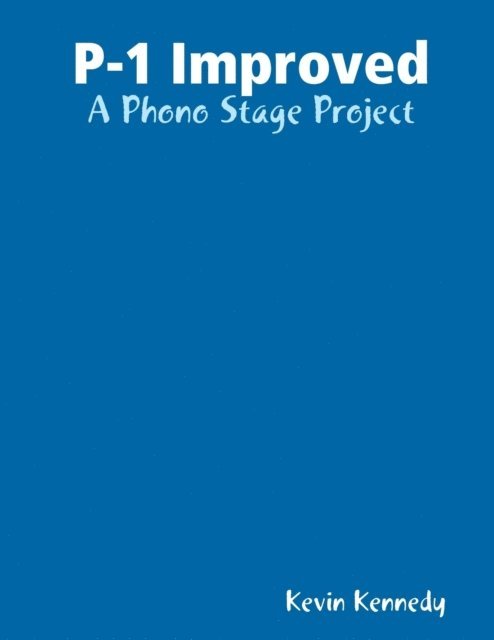 Kevin Kennedy - P-1 Improved: A Phono Stage Project, E-bok