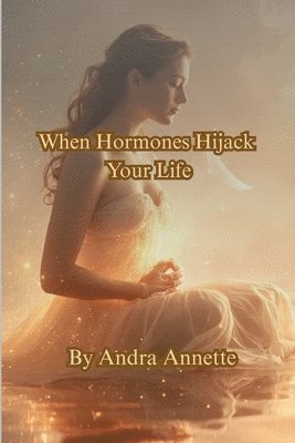 Andra Annette - When Hormones Hijack Your Life, Häftad. Tillgänglighet: Lägg i varukorg